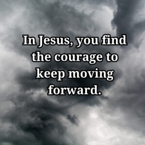 Text on a cloudy background: 'in jesus, you find courage to keep moving forward