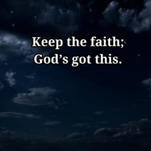 Text on a night sky background: keep the faith; god's got this