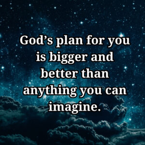 Text on a starry background: god's plan is bigger and better